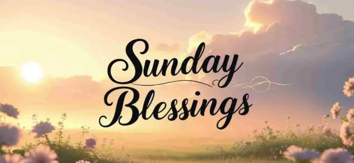 121+ Have a Blessed Sunday Wishes, Quotes & Positive Morning Inspirations for a Peaceful Weekend